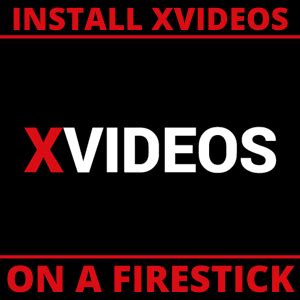 How to Install Xvideos on Firestick and Android - ReviewVPN