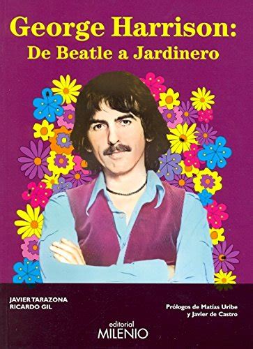 George Harrison: de Beatle a jardinero de Tarazona, Javier/Gil, Ricardo ...
