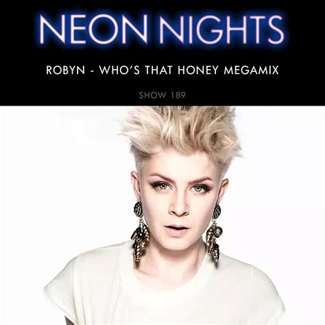 Show 189 – Robyn – Who’s That Honey Megamix | Neon Nights