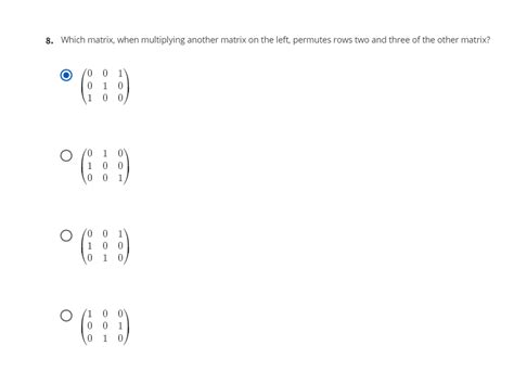 Solved 8. Which matrix, when multiplying another matrix on | Chegg.com