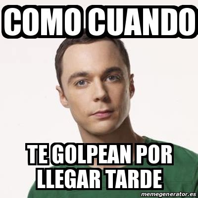 Meme Sheldon Cooper - como cuando te golpean por llegar tarde - 27369630
