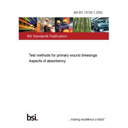 BS EN 13726-1:2002 Test methods for primary wound dressings Aspects of ...
