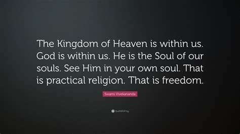 Swami Vivekananda Quote: “The kingdom of heaven is within us. The ...