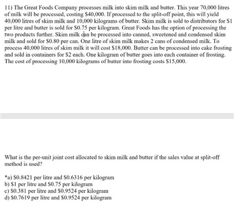 11) The Great Foods Company processes milk into skim milk and butter ...