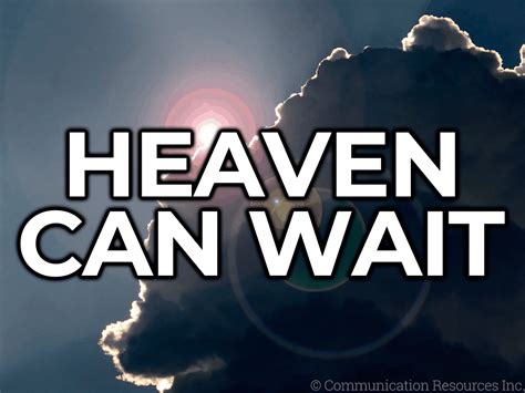 Heaven Can Wait - Homiletics Online Blog