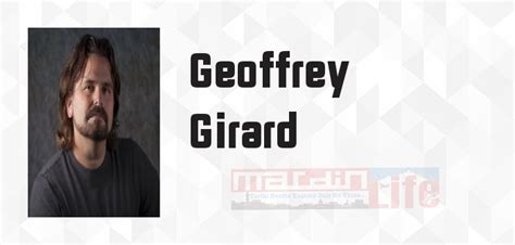 Geoffrey Girard kimdir? Geoffrey Girard kitapları ve sözleri
