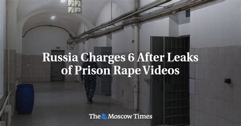 Russia Charges 6 After Leaks of Prison Rape Videos - The Moscow Times