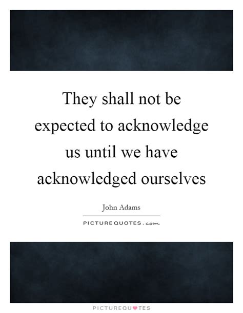 Acknowledged Quotes & Sayings | Acknowledged Picture Quotes