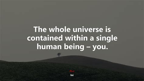 #628348 The whole universe is contained within a single human being ...