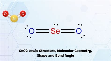 SeO2 Lewis Structure, Molecular Geometry, Shape and Bond Angle ...