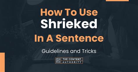 How To Use "Shrieked" In A Sentence: Guidelines and Tricks
