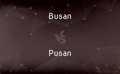 Busan vs. Pusan — What’s the Difference?