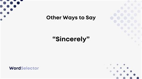 10 Other Ways to Say “Sincerely” - WordSelector