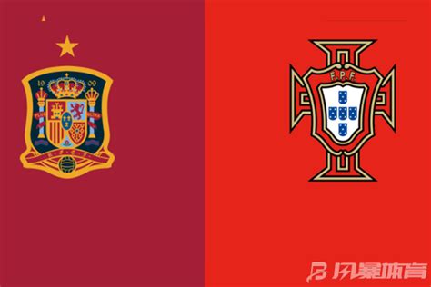 葡萄牙VS西班牙比赛预测 葡萄牙VS西班牙分析预测 - 风暴体育