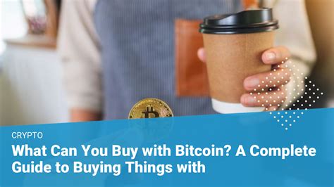 What Can You Buy with Bitcoin? A Guide to Buying with Crypto