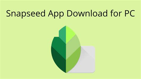 Snapseed App Download for PC Free Windows (7/10/8) - Seeromega