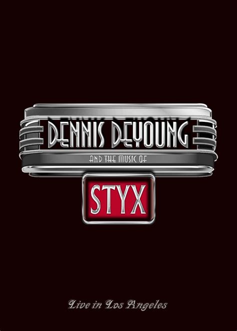 丹尼斯·迪杨&冥河合唱团 Dennis DeYoung and the Music of Styx - Live in Los Angeles ...