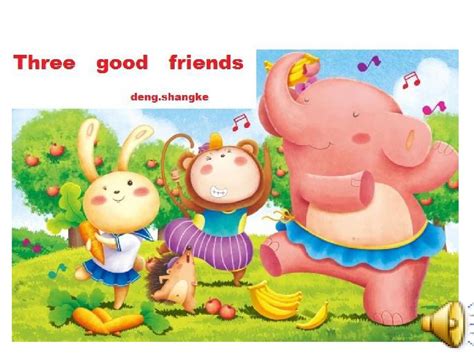 Threegoodfriends儿童英语童话故事演讲PPT_word文档在线阅读与下载_免费文档