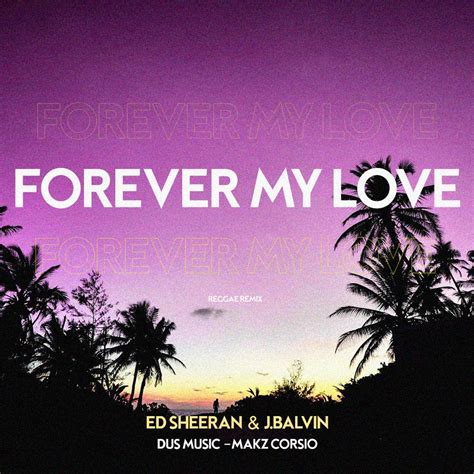 Forever My Love (Reggae Remix) [Dus X Makz Corsio] by Ed Sheeran & J ...