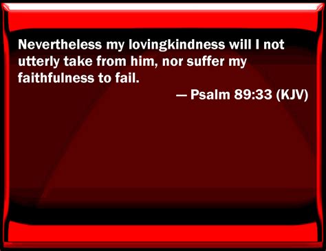 Psalm 89:33 Nevertheless my loving kindness will I not utterly take ...
